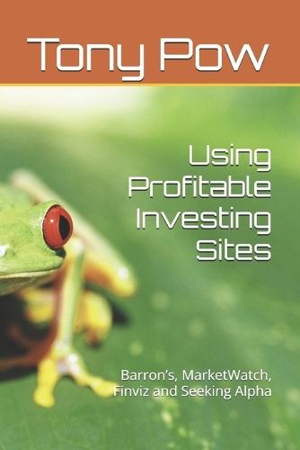 Using Profitable Investing Sites: Barron's, MarketWatch, Finviz and Seeking Alpha