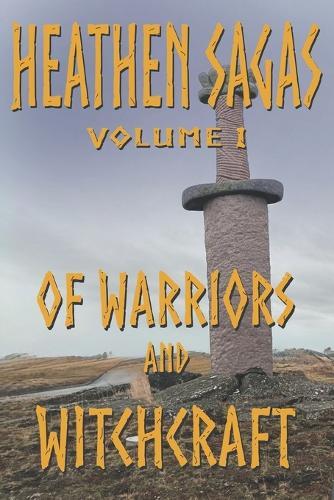 Heathen Sagas Volume I: Of Warriors and Witchcraft