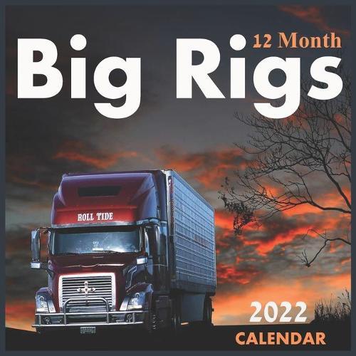 Big Rigs 12 Month CALENDAR 2022: Official Big Rigs Trucks Calendar 2022,12 Months, Big Rigs Calendar Square 2022