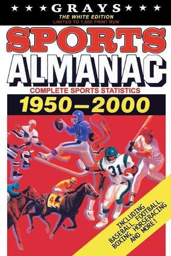 Grays Sports Almanac: Complete Sports Statistics 1950-2000 [The White Edition - LIMITED TO 1,000 PRINT RUN]