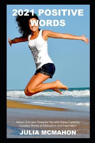 2021 Positive Words: Attract Success Towards You with these Carefully Curated Words of Motivation and Inspiration
