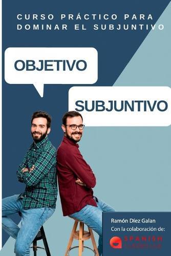 Objetivo Subjuntivo: Curso para practicar los diferentes tiempos del modo subjuntivo en español. Niveles avanzados B1, B2, C1, C2.