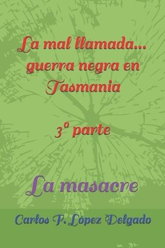 ¡la mal llamada...guerra negra! 3° parte: La masacre