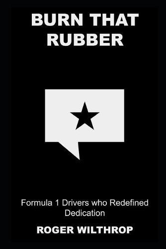 Burn that Rubber: Formula 1 Drivers who Redefined Dedication