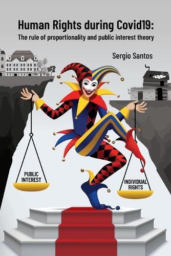 Human Rights during Covid19: The rule of proportionality and public interest theory