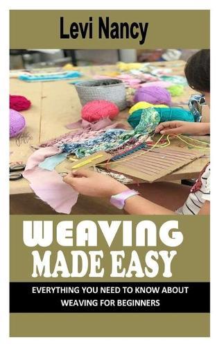 Weaving Made Easy: Everything You Need To Know About Weaving For Beginners