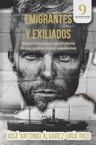 Emigrantes Y Exiliados: Materiales para una historia de las migraciones españolas