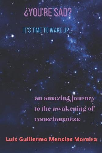 Estas Triste? Es Hora de Despertar: Un Alucinante Viaje al Despertar de la Conciencia