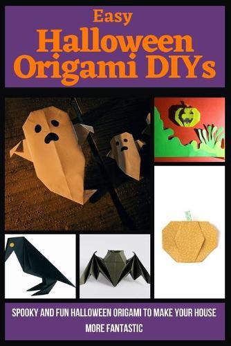 Easy Halloween Origami DIYs: Spooky and Fun Halloween Origami to Make Your House More Fantastic