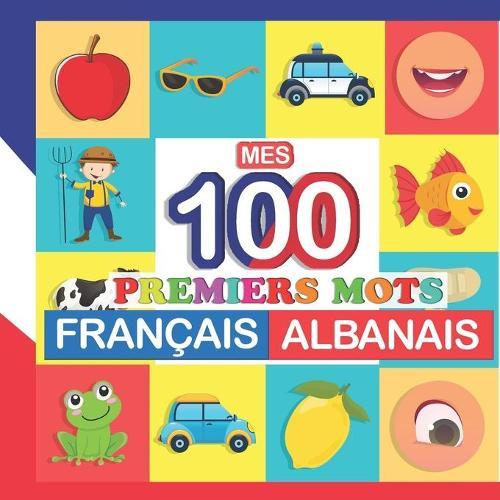 mes 100 premiers mots Français-Albanais: Apprendre (Albanais) enfants 2 à 7 ans
