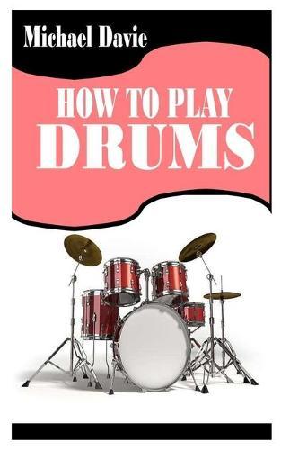 How to Play Drums: Learn how to play drums like a pro with easy and simple tips