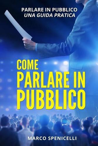 Come Parlare in Pubblico: Parlare in pubblico: una guida pratica