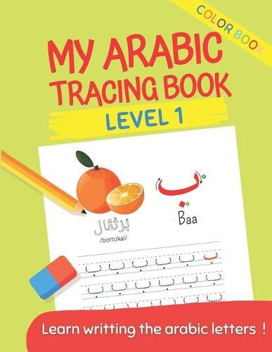 Arabic alphabet for kids: Tracing Book Level 1 Color Book Age 3 and +