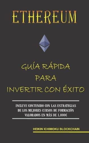 Ethereum. Guía Rápida Para Invertir Con Éxito