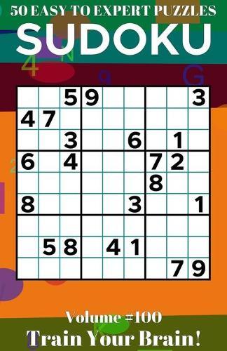 Sudoku: 50 Easy to Expert Puzzles Volume 100 - Train Your Brain!