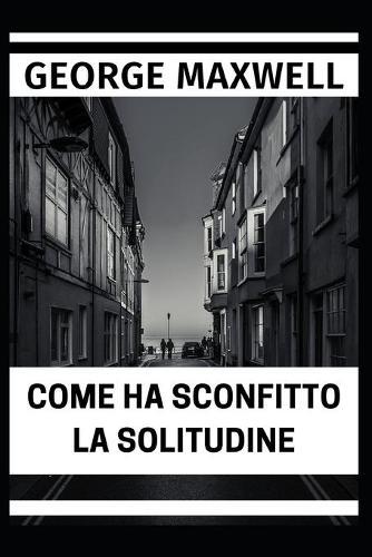 Come Ha Sconfitto La Solitudine