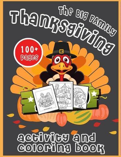 The Big Family Thanksgiving Activity and Coloring Book 100 + Pages: Thanksgiving Books for Kids