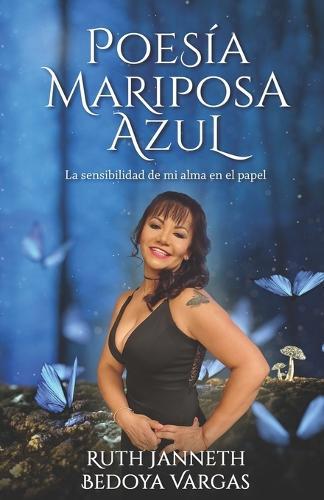 Poesia Mariposa Azul: La sensibilidad de mi alma en papel
