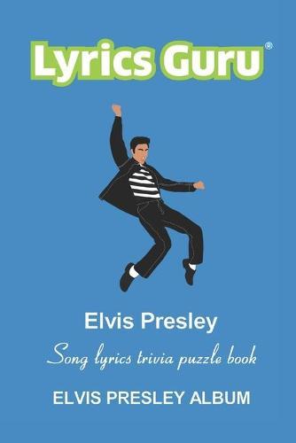 Lyrics Guru Elvis Presley Song Lyrics Trivia Puzzle Book: Elvis Presley Album