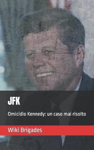 JFK. Omicidio Kennedy: un caso mai risolto