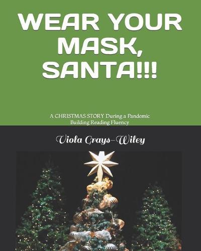 Wear Your Mask, Santa!!!: A CHRISTMAS STORY During a Pandemic Building Reading Fluency