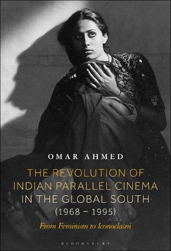 The Revolution of Indian Parallel Cinema in the Global South (1968–1995): From Feminism to Iconoclasm