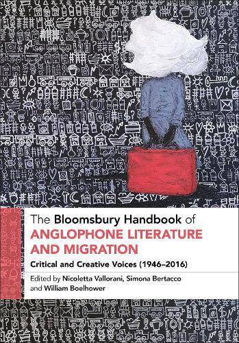 The Bloomsbury Handbook of Anglophone Literature and Migration: Critical and Creative Voices (1946-2016)