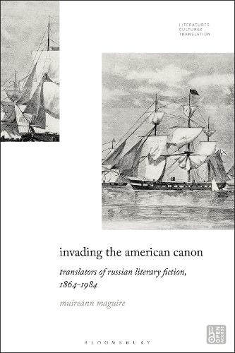 Invading the American Canon: Translators of Russian Literary Fiction, 1863-1984