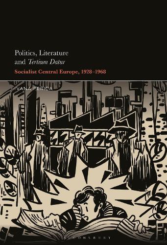 Politics, Literature and Tertium Datur: Socialist Central Europe, 1928–1968