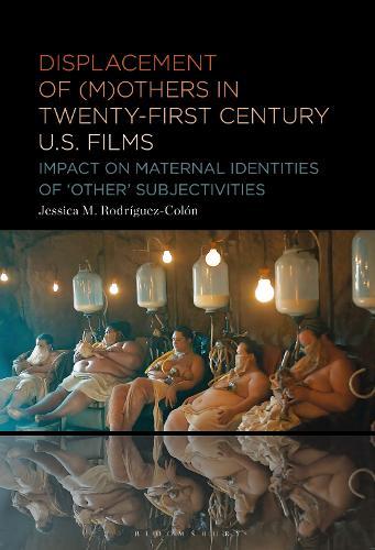 Displacement of (M)others in Twenty-First-Century US Films: Impact on Maternal Identities of ""Other"" Subjectivities