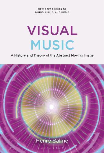 Visual Music: A History and Theory of the Abstract Moving Image