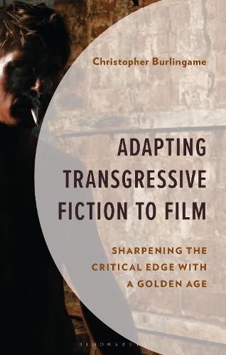 Adapting Transgressive Fiction to Film: Sharpening the Critical Edge with a Golden Age