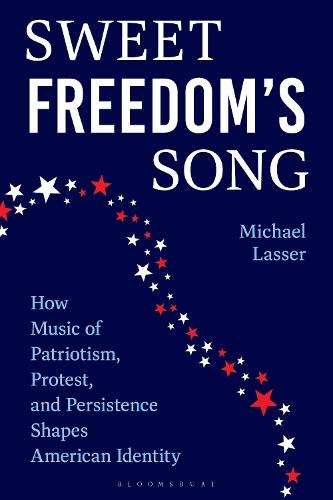 Sweet Freedom's Song: How Music of Patriotism, Protest, and Persistence Shapes American Identity