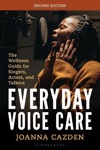 Everyday Voice Care: The Wellness Guide for Singers, Actors, and Talkers