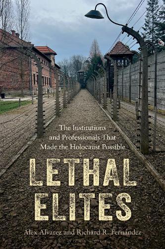 Lethal Elites: The Institutions and Professionals That Made the Holocaust Possible