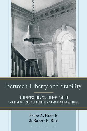 Between Liberty and Stability: John Adams, Thomas Jefferson, and the Enduring Difficulty of Building and Maintaining a Regime