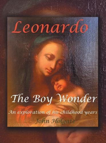 Leonardo The Boy Wonder: An exploration of his childhood years