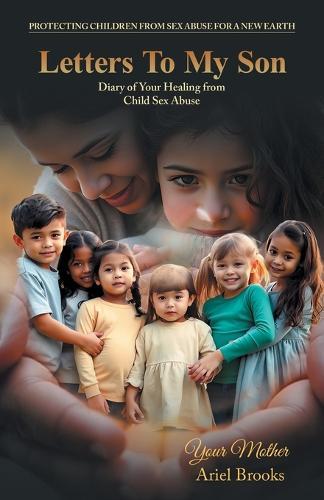 Letters To My Son: Diary of Your Healing from Child Sex Abuse