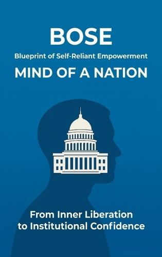 Blueprint of Self-Reliant Empowerment MIND OF A NATION: From Inner Liberation to Institutional Confidence