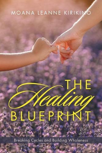 The Healing Blueprint: Breaking Cycles and Building Wholeness