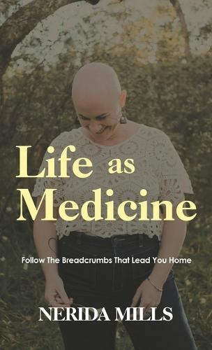 Life As Medicine: Follow The Breadcrumbs That Lead You Home
