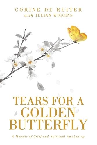 Tears for a Golden Butterfly: A Memoir of Grief and Spiritual Awakening