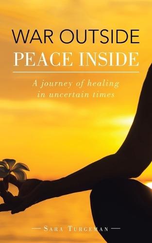 War Outside Peace Inside: A journey of healing in uncertain times