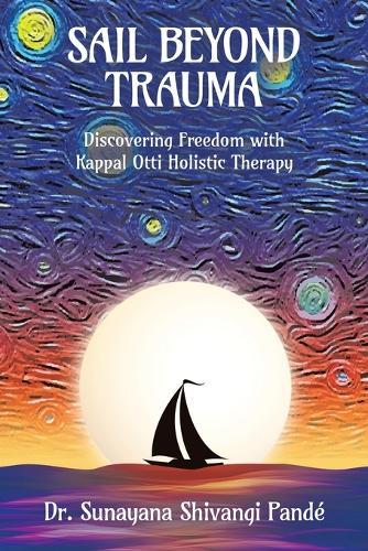 Sail Beyond Trauma: Discovering Freedom with Kappal Otti Holistic Therapy