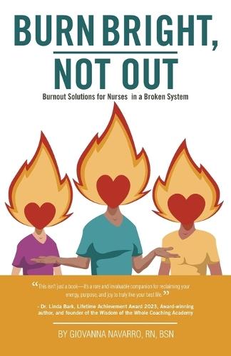 Burn Bright, Not Out: Burnout Solutions for Nurses in a Broken System