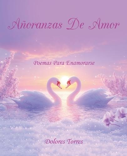 Añoranzas De Amor: Poemas Para Enamorarse