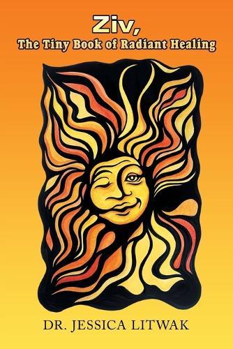 Ziv, The Tiny Book of Radiant Healing: How to Custom Build a Personal Daily Practice and Create a Meaningful Ritual