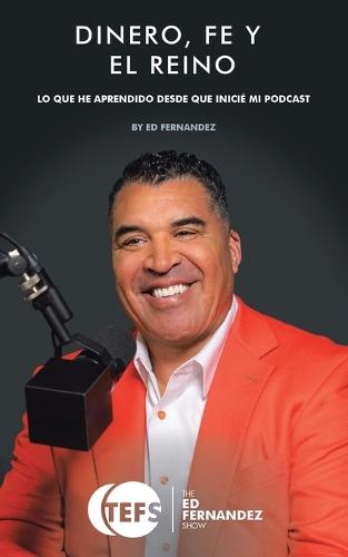 Dinero, Fe Y El Reino: Lo Que He Aprendido Desde Que Inicié Mi Podcast