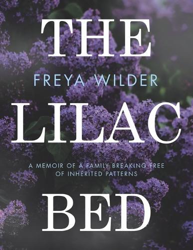 The Lilac Bed: A Memoir of a Family Breaking Free of Inherited Patterns