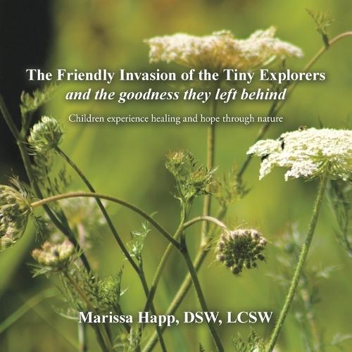The Friendly Invasion of the Tiny Explorers and the goodness they left behind: Children experience healing and hope through nature